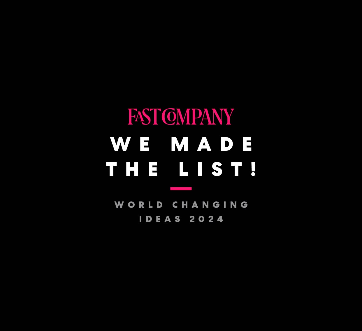 Fast Company We Made the List! branded badge for World Changing Ideas 2024